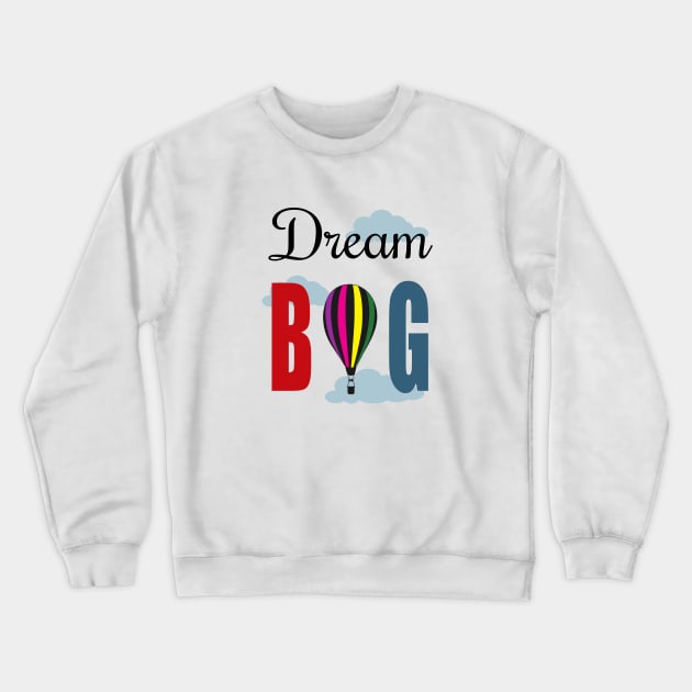 Dream big Crewneck Sweatshirt by BattaAnastasia